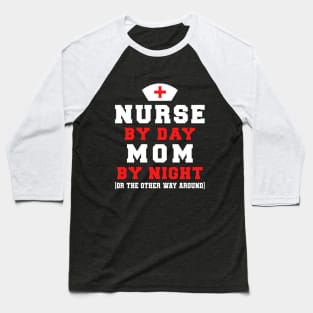 NURSE BY DAY MOM BY NIGHT Baseball T-Shirt